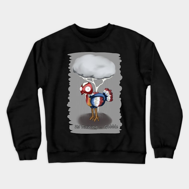 Its Raining ... Gobble Crewneck Sweatshirt by LinYue